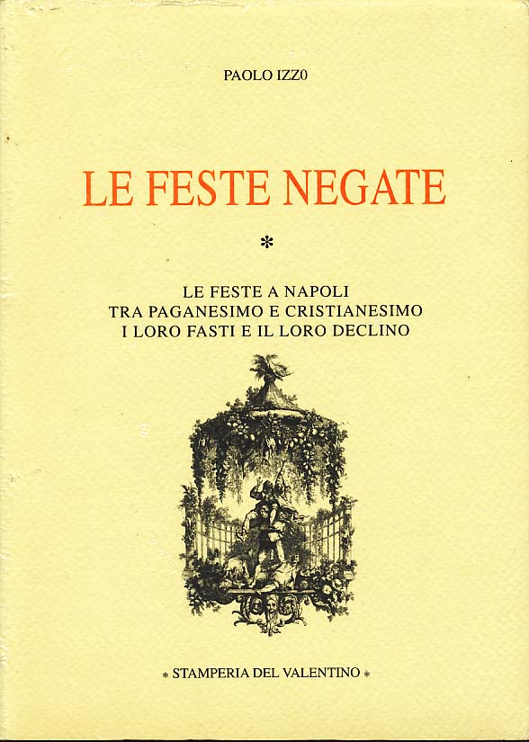 Torna il volume “Le feste negate – Le feste a Napoli tra Paganesimo e Cristianesimo, i loro fasti e il loro declino” di Paolo Izzo