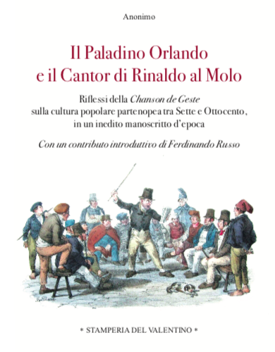 “Il Paladino Orlando e il Cantor di Rinaldo al molo” di un autore ottocentesco anonimo e un contributo introduttivo di Ferdinando Russo