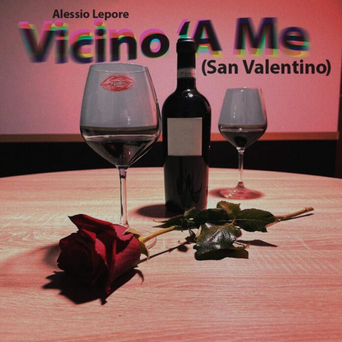 Alessio Lepore, pubblica il suo nuovo singolo dal titolo “Vicino ‘A Me (San Valentino)”
